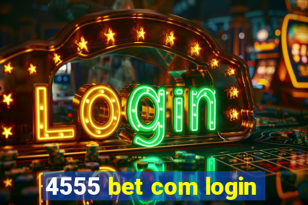 4555 bet com login